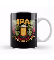IPA Lot When I Drink Funny Beer Drinking Pun Kupa Bardak Porselen