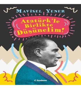 Atatürkle Birlikte Düşünelim