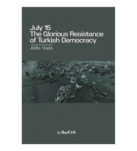July 15 : The Glorious Resistance of Turkish Democracy