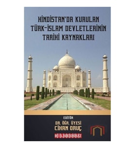 Hindistan'da Kurulan Türk - İslam Devletlerinin Tarihi Kaynakları