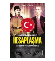 Çarpıtılan Tarihle Hesaplaşma - Vahdettin ve Mustafa Kemal