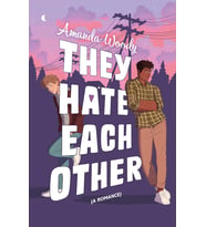 They Hate Each Other: A Fake Dating, Enemies-To-Lovers Romcom For Fans Of Heartstopper!