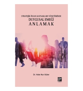 Stratejik İnsan Kaynakları Yönetiminde Duygusal Emeği Anlamak