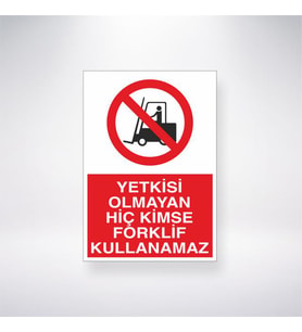 Yetkisi Olmayan Hiç Kimse Forklift Kullanamaz 21x35 Arkası Yapışkanlı Levha