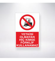 Yetkisi Olmayan Hiç Kimse Forklift Kullanamaz 21x35 Arkası Yapışkanlı Levha