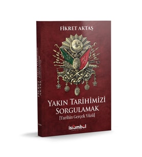 Yakın Tarihimizi Sorgulamak