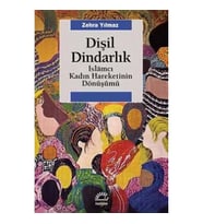Dişil Dindarlık: İslamcı Kadın Hareketinin Dönüşümü