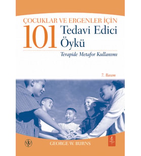 Çocuklar ve Ergenler İçin 101 TEDAVİ EDİCİ ÖYKÜ - Terapide Metafor Kullanımı - 101 Healing Stories for Kids and Teens - Using Metaphors in Therapy