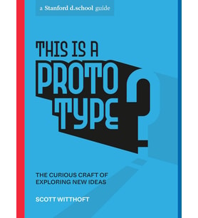 This Is A Prototype: The Curious Craft Of Exploring New Ideas