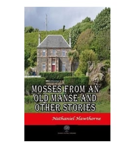 Mosses From An Old Manse And Other Stories