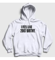 Presmono Unisex Beyaz I Feel Like 2007 Britney Spears Kapüşonlu Sweatshirt 538430tt (Beyaz)