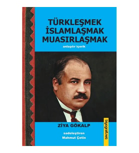 Türkleşmek İslamlaşmak Muasırlaşmak