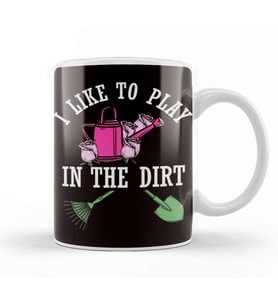 Play In Dirt Gardening Garden Gardener Landscaper Planting Kupa Bardak Porselen