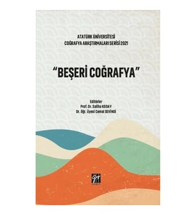 Beşeri Coğrafya - Atatürk Üniversitesi Coğrafya Araştırmaları Serisi 2021