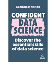 Confident Data Science: Discover The Essential Skills Of Data Science