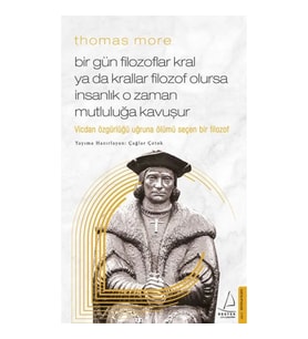 Thomas More Bir Gün Filozoflar Kral ya da Krallar Filozof Olursa İnsanlık O Zaman. Mutluluğa Kavuşur