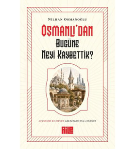 Osmanlı’dan Bugüne Neyi Kaybettik?