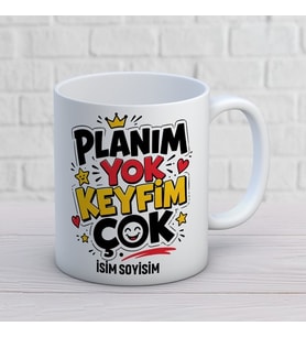 Kişiye Özel Eğlenceli Tasarım Planım Yok Keyfim Çok İsimli Kupa