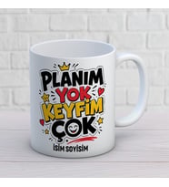 Kişiye Özel Eğlenceli Tasarım Planım Yok Keyfim Çok İsimli Kupa