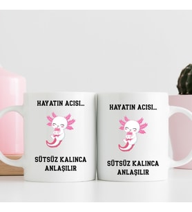 Hayatın Acısı Sütsüz Kalınca Anlaşılır – Tasarımlı Hediye Kupa Bardak