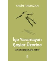 İşe Yaramayan Şeyler Üzerine Anlamsızlığa Karşı Tezler Yasin Ramazan Timaş