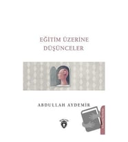 Eğitim Üzerine Düşünceler / Dorlion Yayınevi / Abdullah Aydemir
