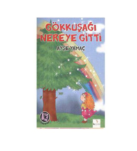 Gökkuşağı Nereye Gitti - Ayşe Yamaç