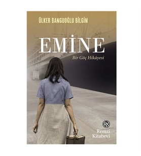 Emine Bir Göç Hikayesi Ülker Banguoğlu Bilgin Remzi Kitabevi