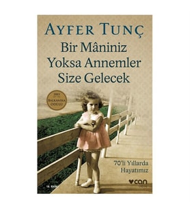 Bir Maniniz Yoksa Annemler Size Gelecek Ayfer Tunç Can Yayınları