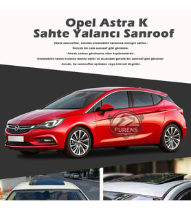 Opel Astra K Parlak Siyah Yalancı Çakma Sahte Sunroof
