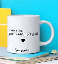 EKSİK OLMA ÇÜNKÜ VARLIĞIN ÇOK GÜZEL Tasarımlı İsim Soyisim Yazılı Kişiye Özel Kupa Bardak