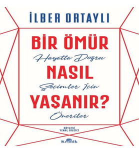 Bir Ömür Nasıl Yaşanır? - Hayatta Doğru Seçimler İçin Öneriler