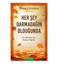 Her Şey Darmadağın Olduğunda;Zor Zamanlar İçin Yürekten Öğütler