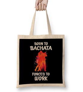 Born to Bachata Forced to Work Bez Çanta Uzun Saplı