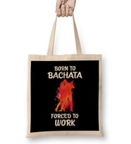 Born to Bachata Forced to Work Bez Çanta Uzun Saplı