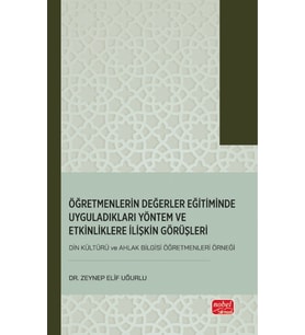 Öğretmenlerin Değerler Eğitiminde Uyguladıkları Yöntem ve Etkinliklere İlişkin Görüşleri (Din Kültürü ve Ahlak Bilgisi Öğretmenleri Örneği)