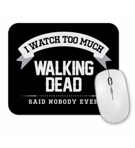 I Watch Too Much Walking Dead Said Nobody Ever Mouse Pad