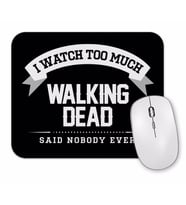 I Watch Too Much Walking Dead Said Nobody Ever Mouse Pad