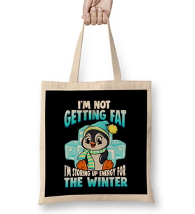 I m Not Getting Fat Im Storing Energy For Winter Bez Çanta Uzun Saplı