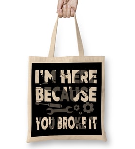 I m Here Because You Broke It Funny Mechanic Pun Bez Çanta Uzun Saplı