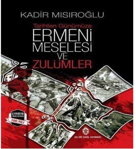 Tarihten Günümüze Ermeni Meselesi ve Zulümler - Kadir Mısıroğlu