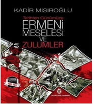 Tarihten Günümüze Ermeni Meselesi ve Zulümler - Kadir Mısıroğlu