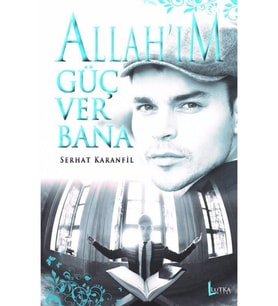 Allahım Güç Ver Bana - Serhat Karanfil - Lutka Kitap Yayınları