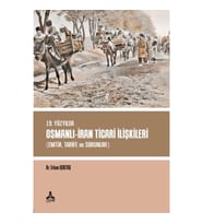 19. Yüzyılda Osmanlı - İran Ticari İlişkileri (Emtia,Tarife ve Sorunlar)