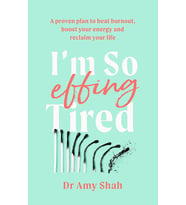 I'M So Effing Tired: A Proven Plan To Beat Burnout, Boost Your Energy And Reclaim Your Life