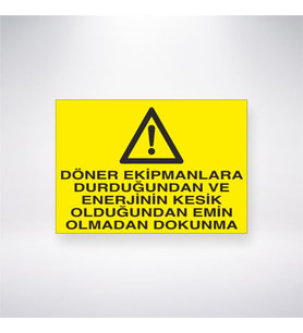 Döner Ekipmanlara Durduğundan ve Enerjinin Kesik Olduğundan Emin Olmadan Dokunma