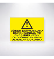 Döner Ekipmanlara Durduğundan ve Enerjinin Kesik Olduğundan Emin Olmadan Dokunma