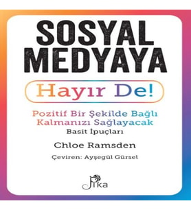 Sosyal Medyaya Hayır De! - Pozitif Bir Şekilde Bağlı Kalmanızı Sağlayacak Basit İpuçları