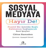 Sosyal Medyaya Hayır De! - Pozitif Bir Şekilde Bağlı Kalmanızı Sağlayacak Basit İpuçları