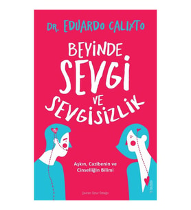 Beyinde Sevgi ve Sevgisizlik - Eduardo Calixto